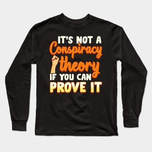 Not a Conspiracy Theory If You Can Prove It Long Sleeve T-Shirt